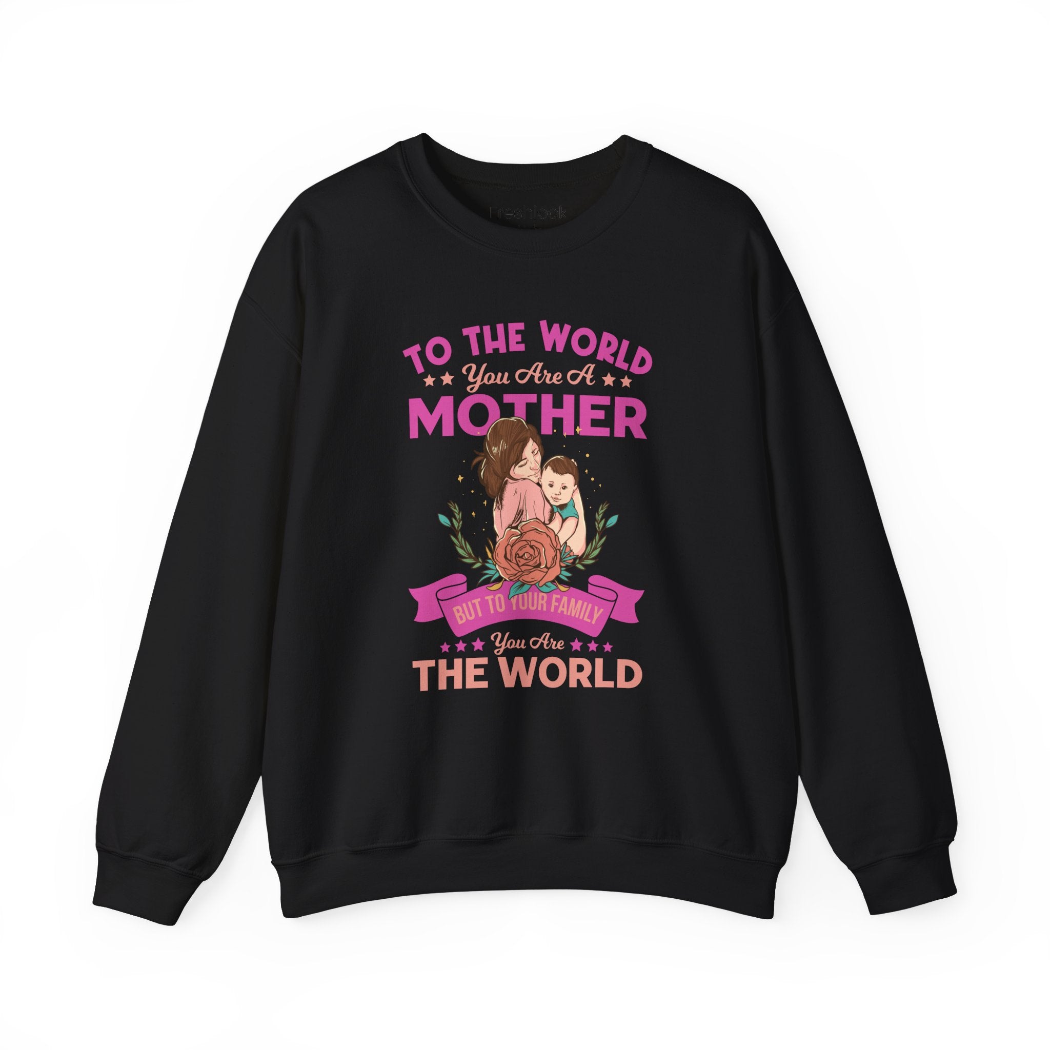 Mom Sweatshirt - To the World You Are a Mother Design