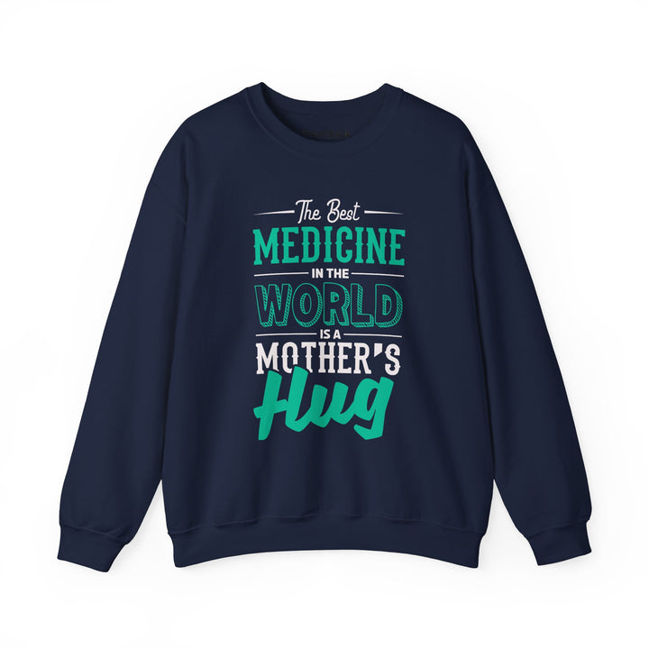 Mom's Sweatshirt - The Best Medicine In The World Is A Mother's Hug Design