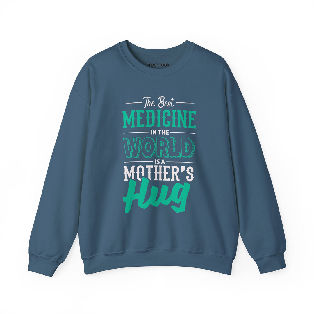 Mom's Sweatshirt - The Best Medicine In The World Is A Mother's Hug Design