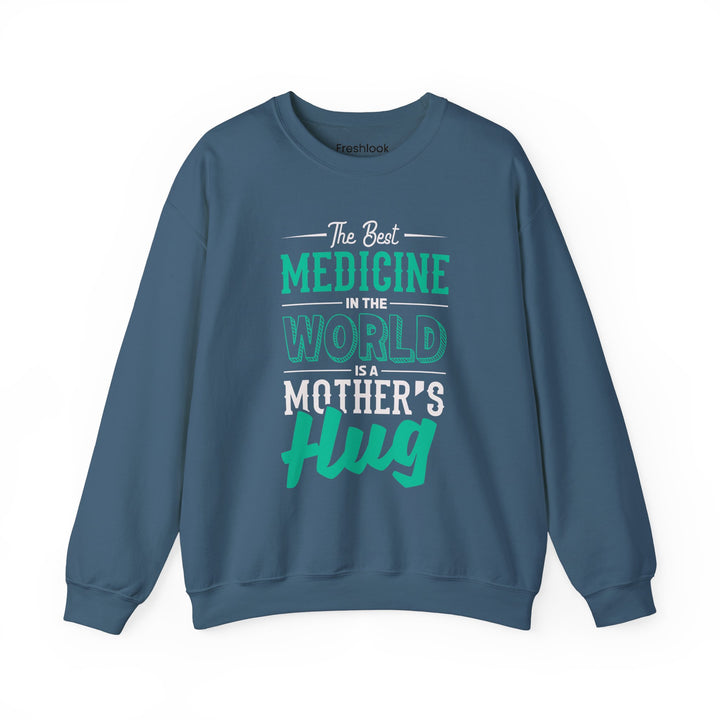 Mom's Sweatshirt - The Best Medicine In The World Is A Mother's Hug Design