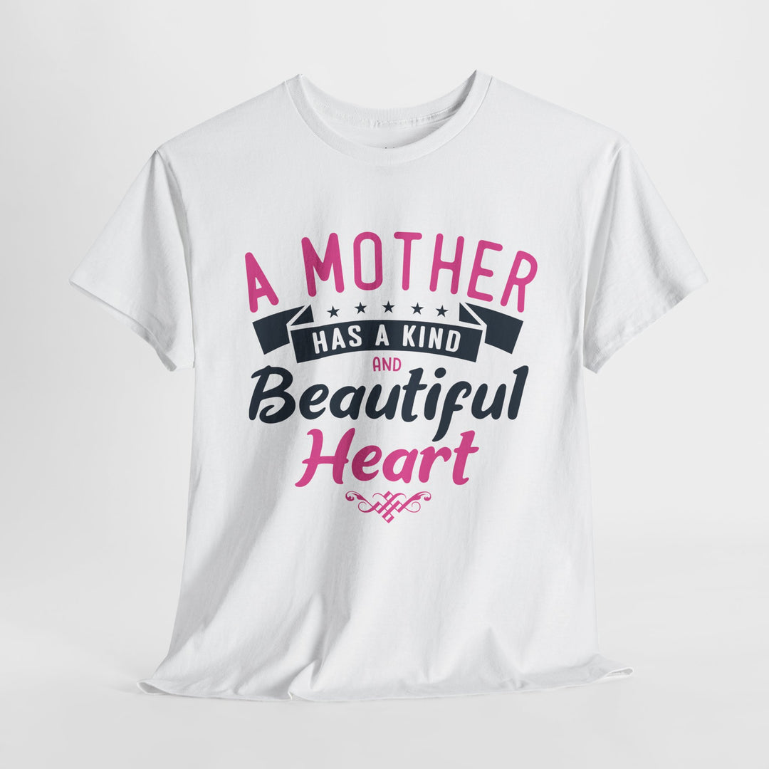 Mom’s T-shirt – A Mother Has a Kind and Beautiful Heart Design