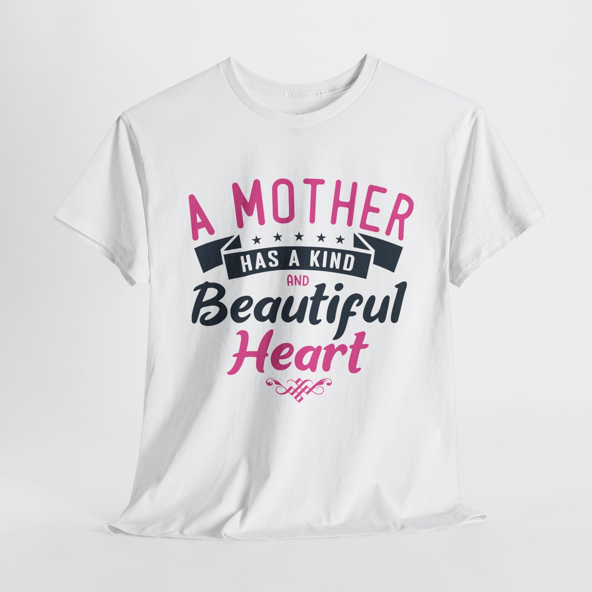 Mom T-Shirt – A Mother Has a Kind and Beautiful Heart Design