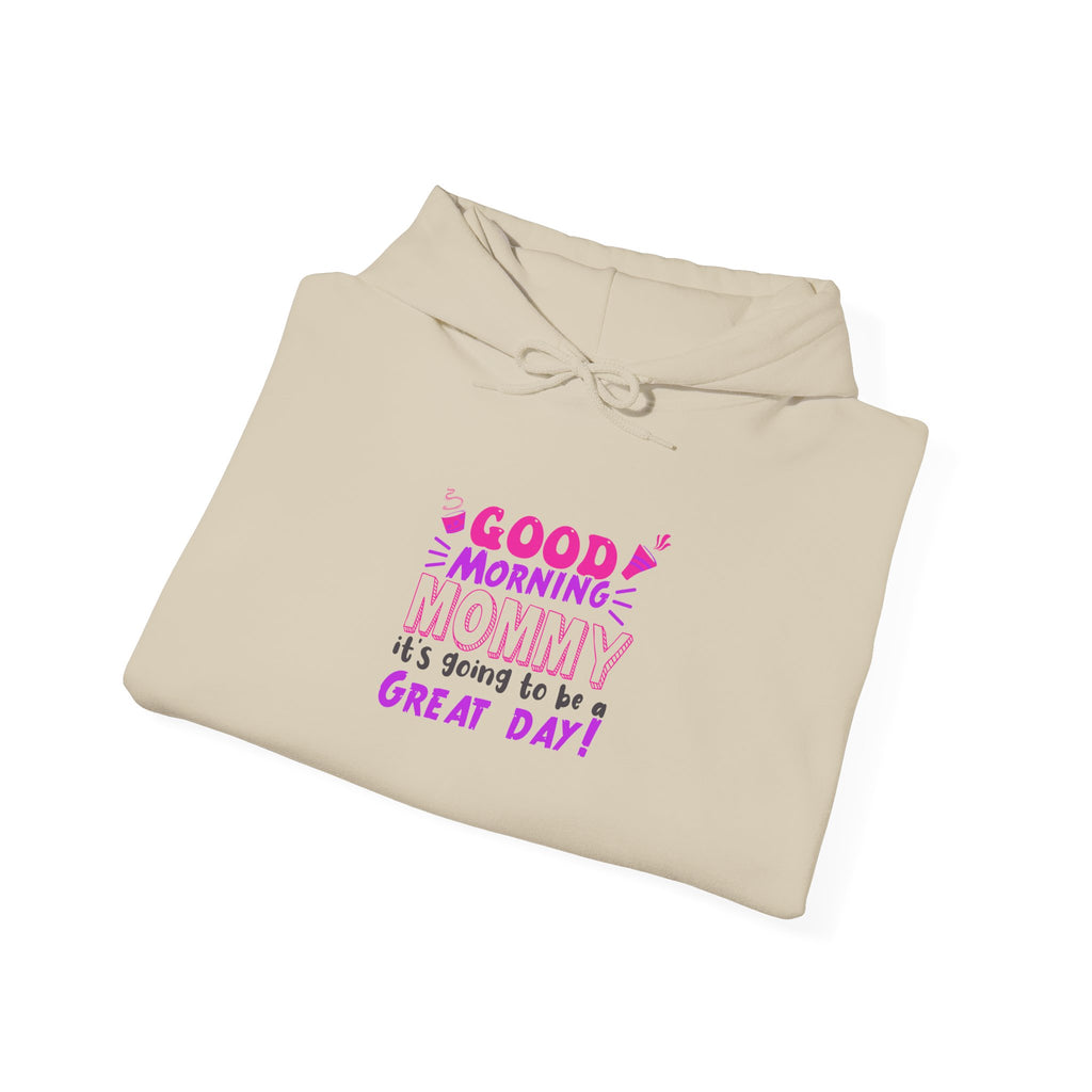 Mom's Hooded Sweatshirt – Good Morning Mommy It's Going To Be a Great Day! Design