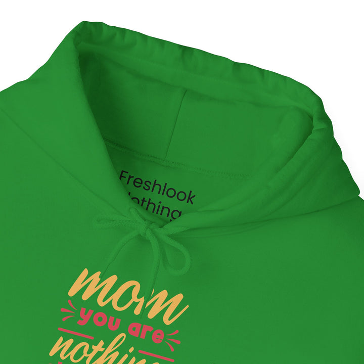 Mom's Hooded Sweatshirt – Mom You Are Nothing Short of Amazing Design