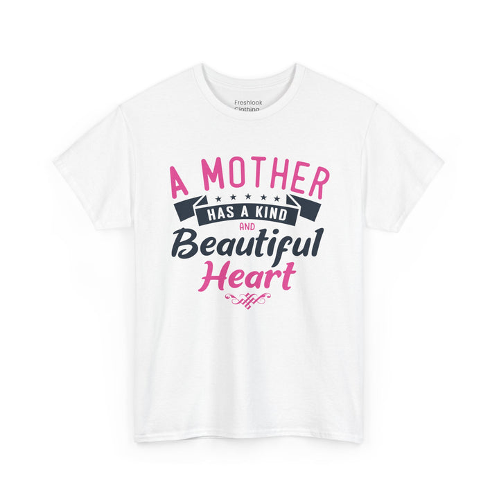 Mom’s T-shirt – A Mother Has a Kind and Beautiful Heart Design