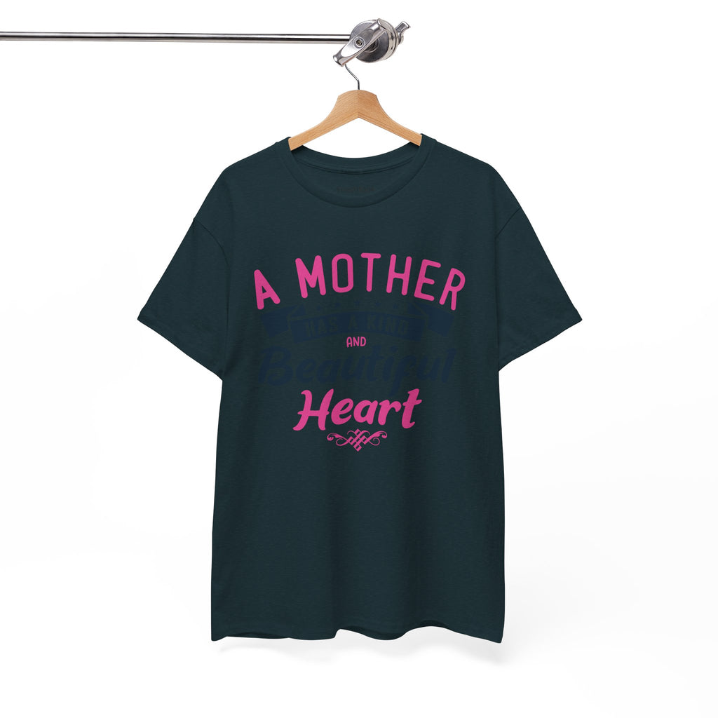 Mom T-Shirt – A Mother Has a Kind and Beautiful Heart Design