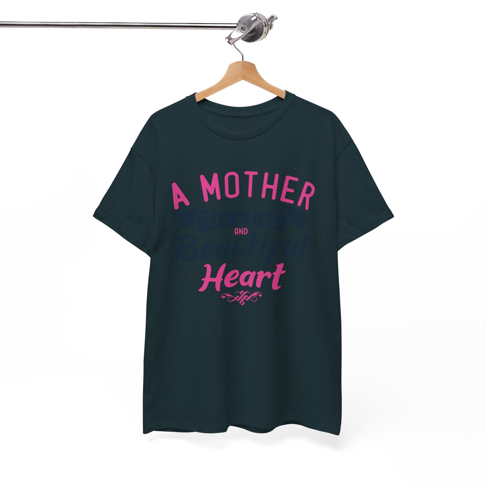 Mom T-Shirt – A Mother Has a Kind and Beautiful Heart Design