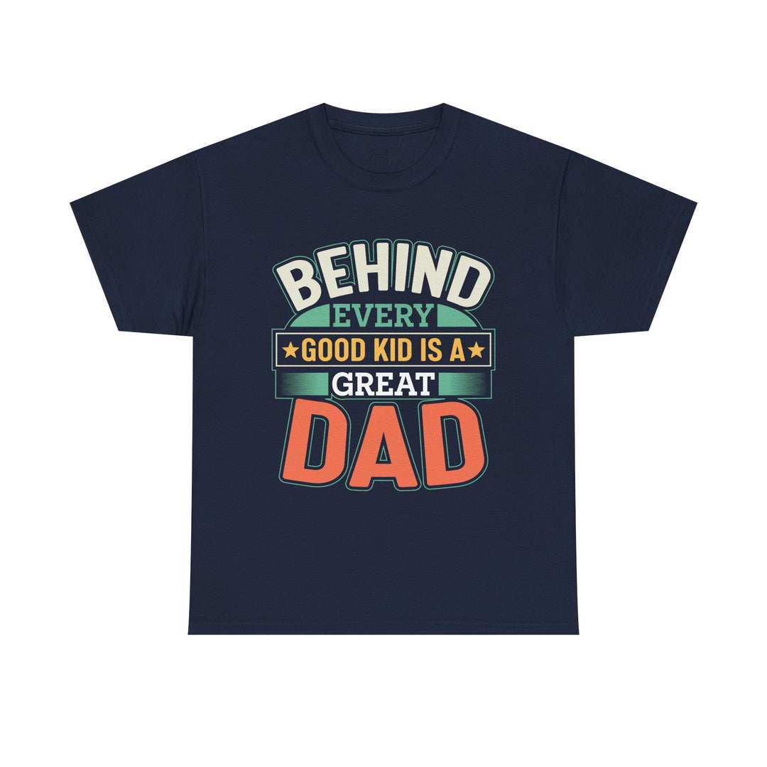 Dad's T-Shirt - Behind Every Good Kid is a Great Dad Design