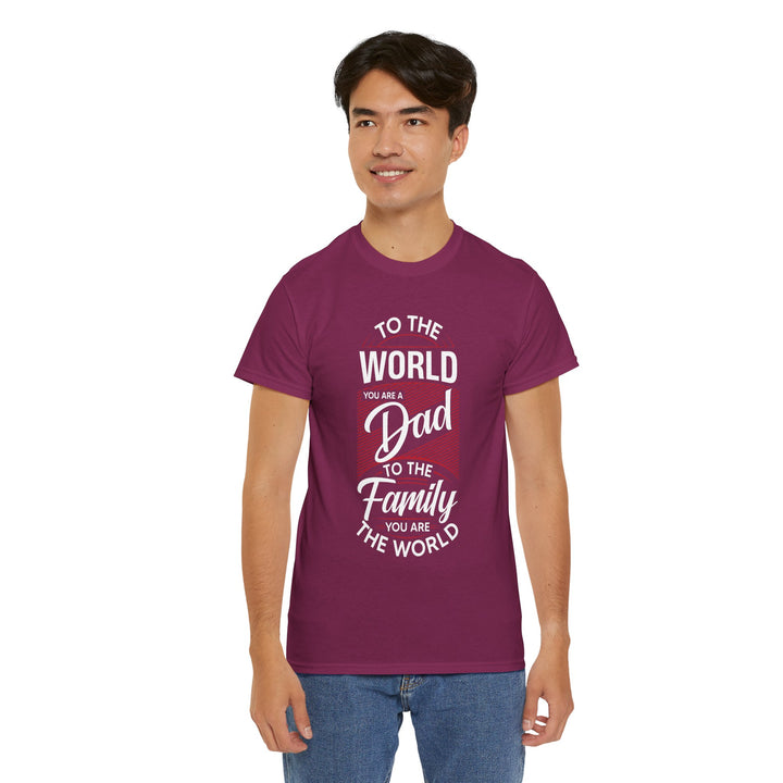 Dad's T-Shirt - To the World You Are a Dad To The Family you Are The World Design