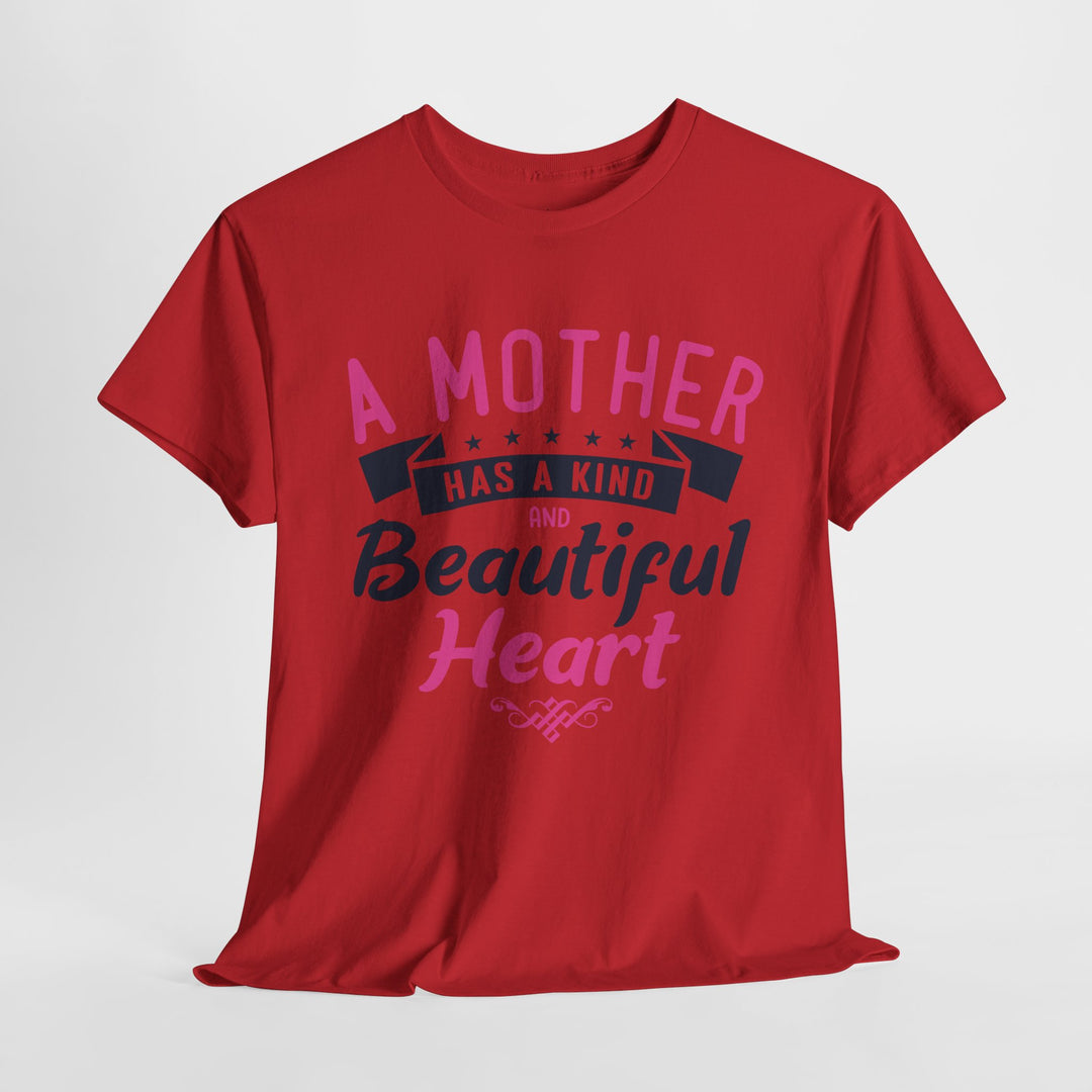 Mom’s T-shirt – A Mother Has a Kind and Beautiful Heart Design