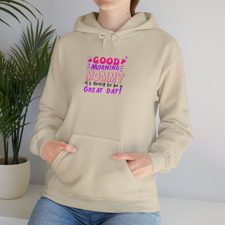 Mom's Hooded Sweatshirt – Good Morning Mommy It's Going To Be a Great Day! Design