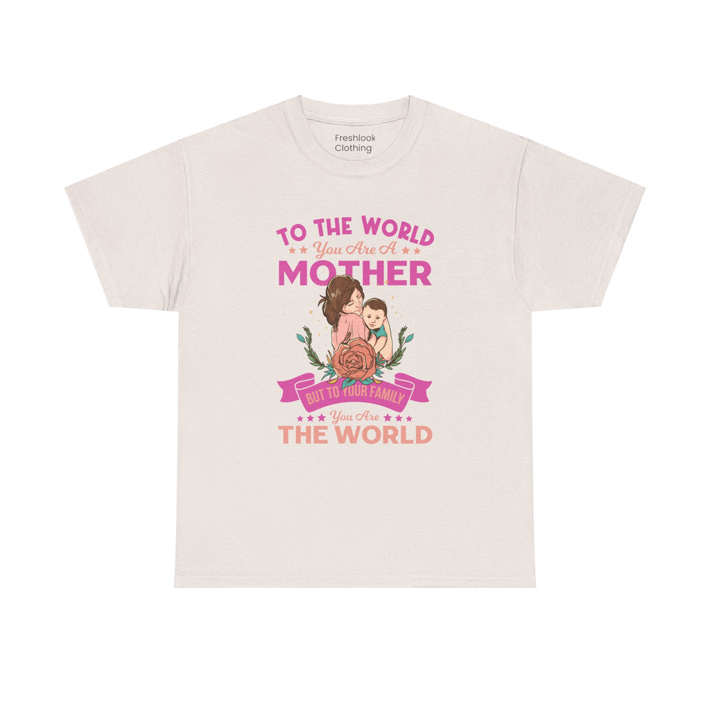 Mom T-Shirt - To the World You Are a Mother Design