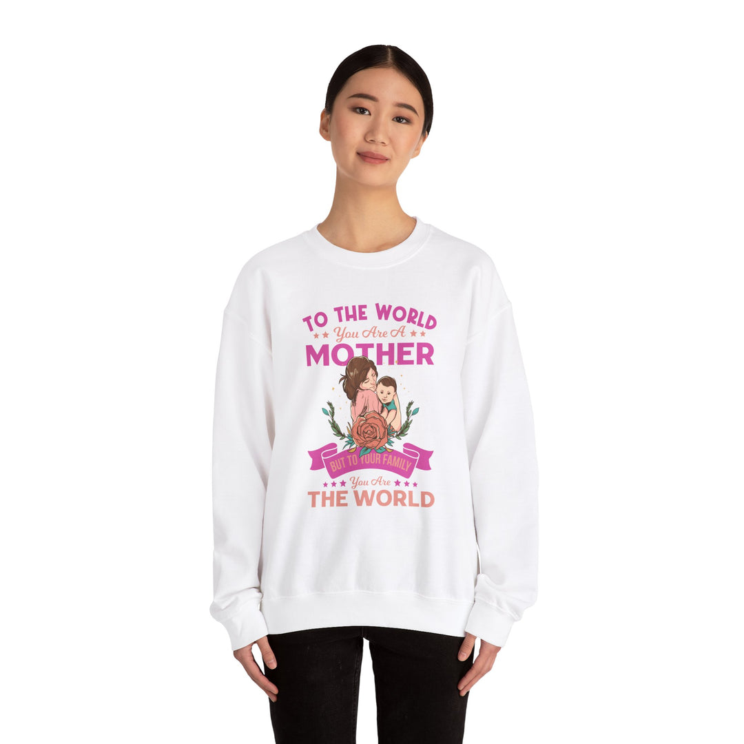 Mom's Sweatshirt - To The World You Are A Mother But To Your Family You are The World Design