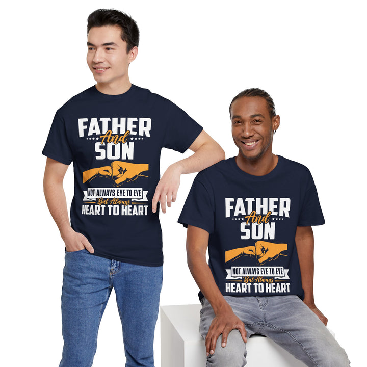 Dad's T-Shirt - Father and Son Not Always Eye to Eye But Always Heart to Heart Design