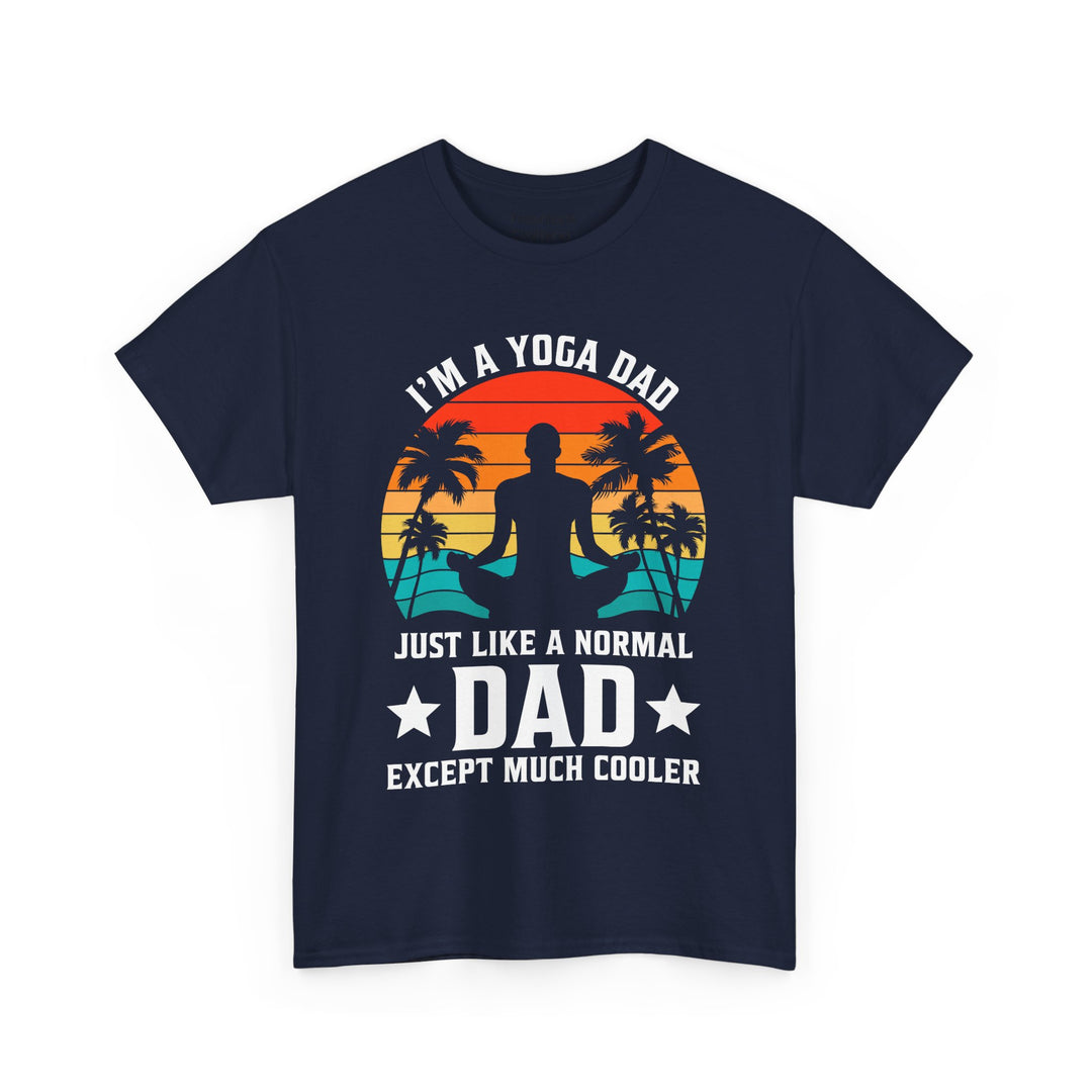 Dad's T-Shirt - I'm a Yoga Dad Just Like a Normal Dad Except Much Cooler Design