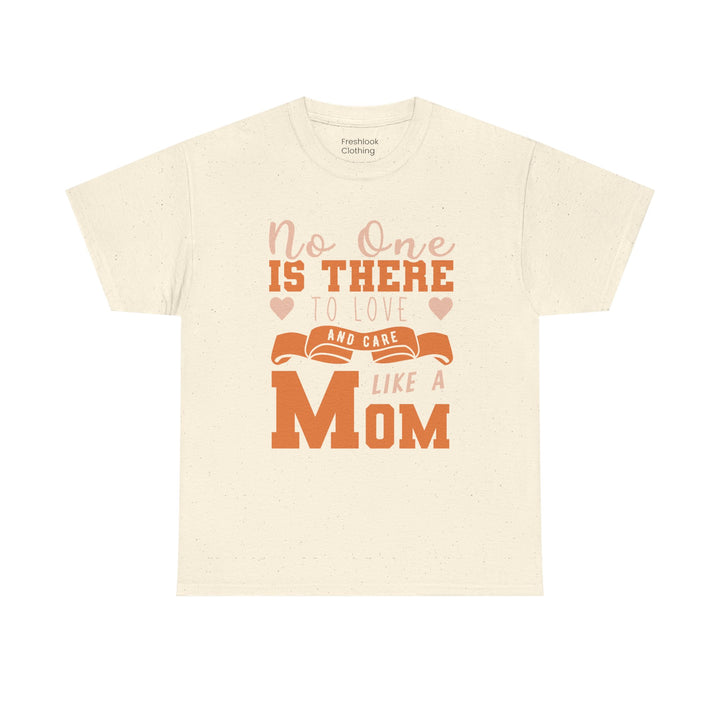 Mom T-Shirt – No One Is There To Love And Care Like A Mom Design