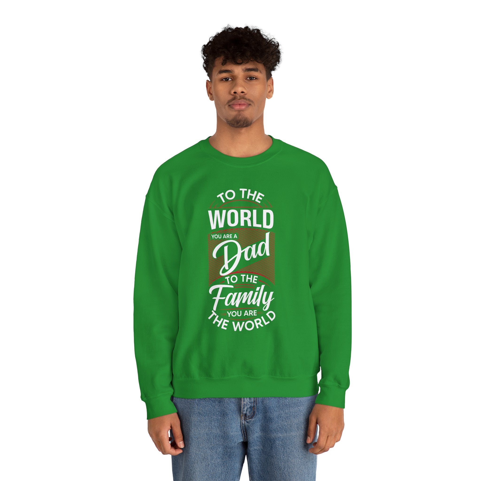 Dad’s Sweatshirt – To the World You Are a Dad To The Family you Are The World Design