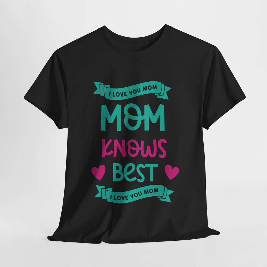 Mom T-Shirt – Mom Knows Best – I Love You Mom Design