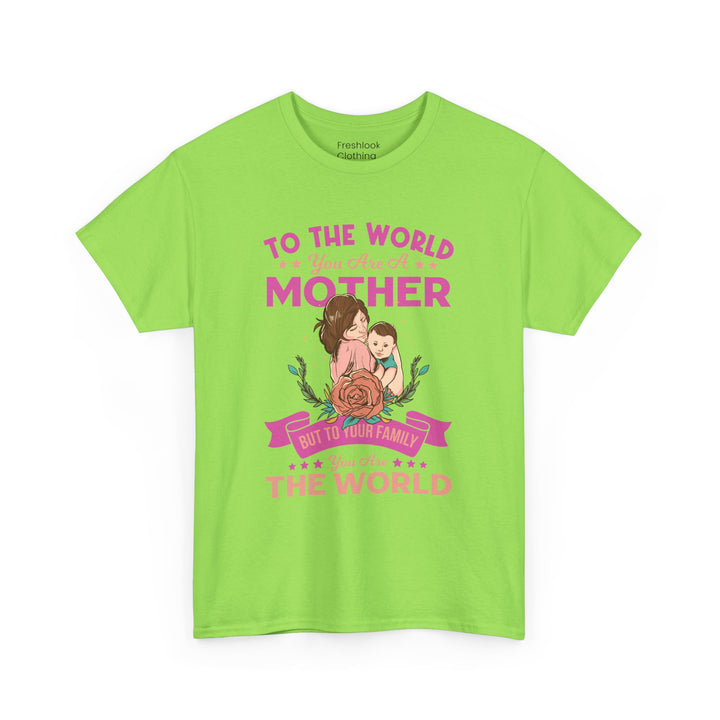 Mom's T-Shirt - To the World You Are a Mother Design