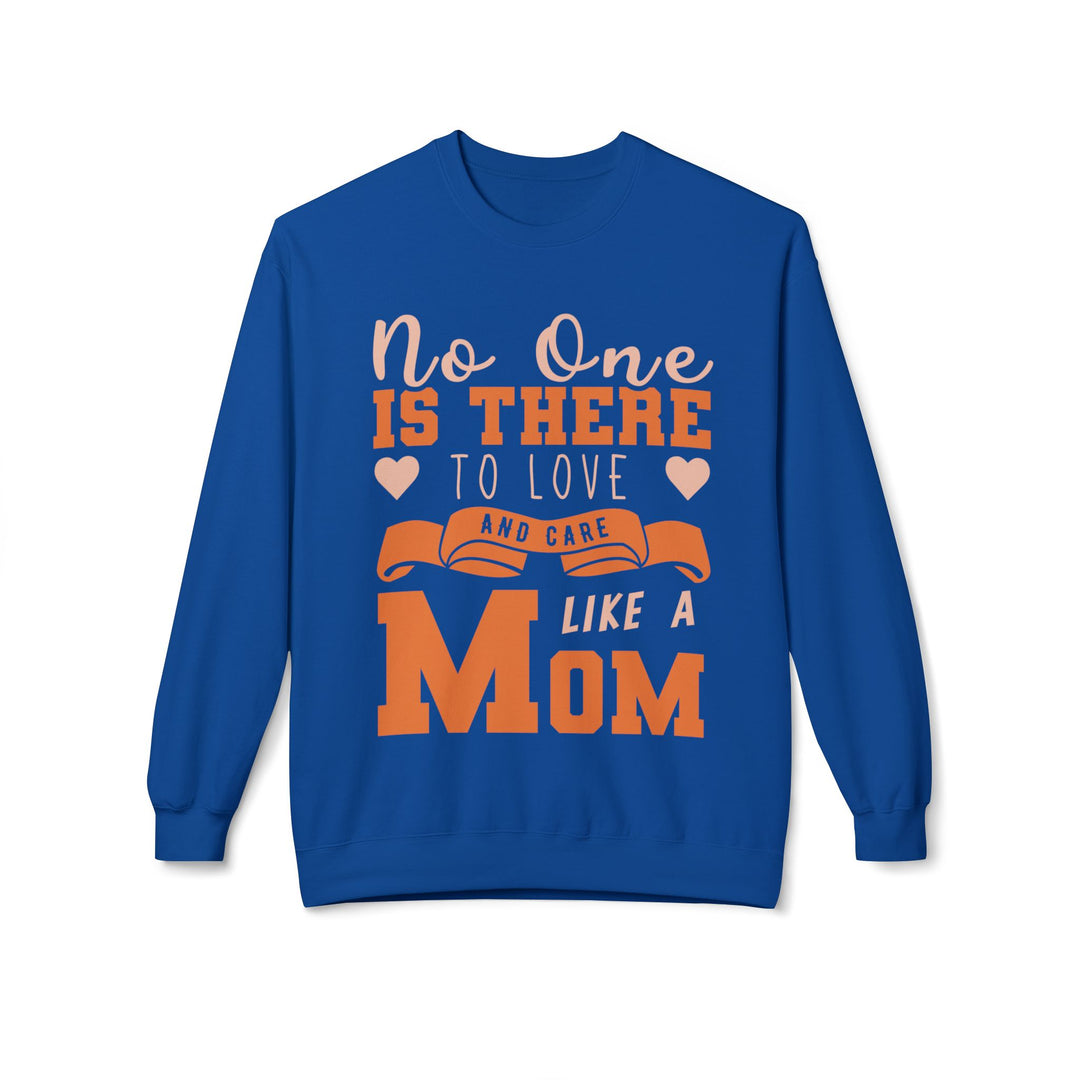 Mom's Sweatshirt - No One Is There To Love And Care Like A Mom Design