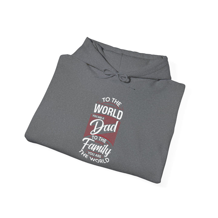 Dad’s Hooded Sweatshirt – To the World You Are a Dad To The Family you Are The World Design