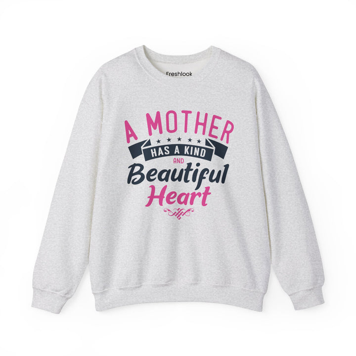 Mom's Sweatshirt - A Mother Has a Kind and Beautiful Heart Design