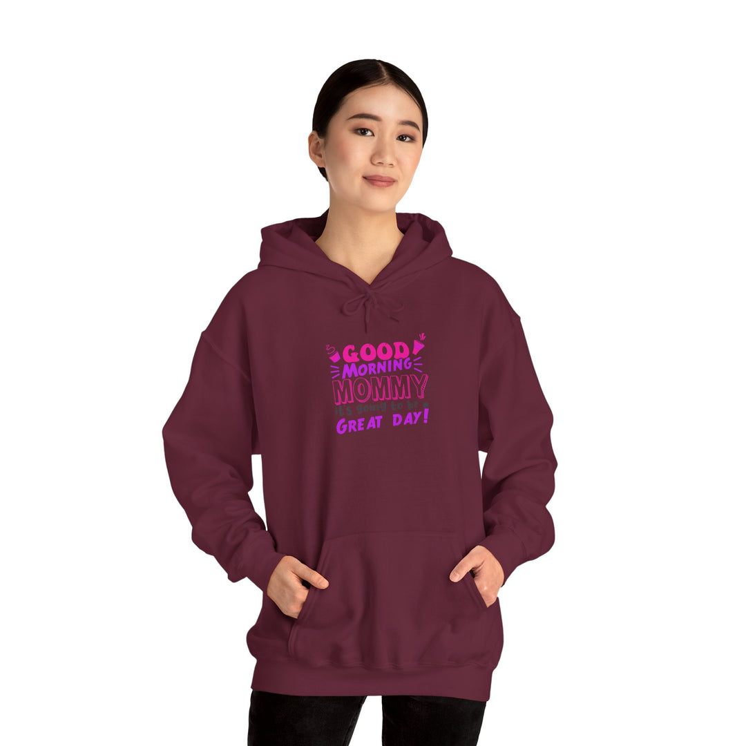 Mom's Hooded Sweatshirt – Good Morning Mommy It's Going To Be a Great Day! Design