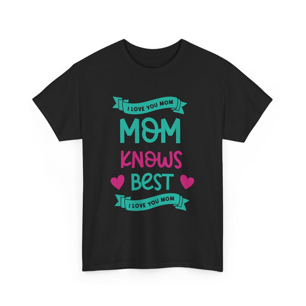 Mom T-Shirt – Mom Knows Best – I Love You Mom Design