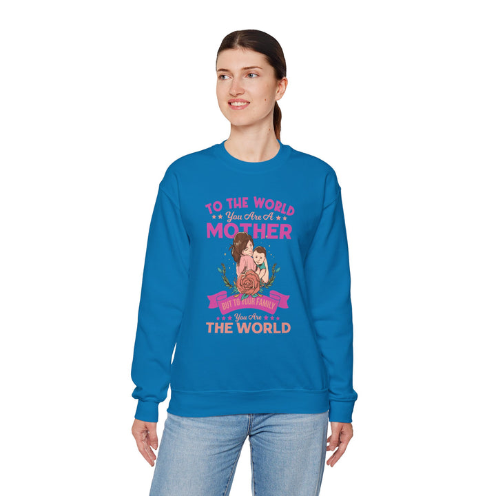 Mom's Sweatshirt - To The World You Are A Mother But To Your Family You are The World Design