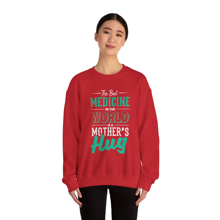 Mom's Sweatshirt - The Best Medicine In The World Is A Mother's Hug Design