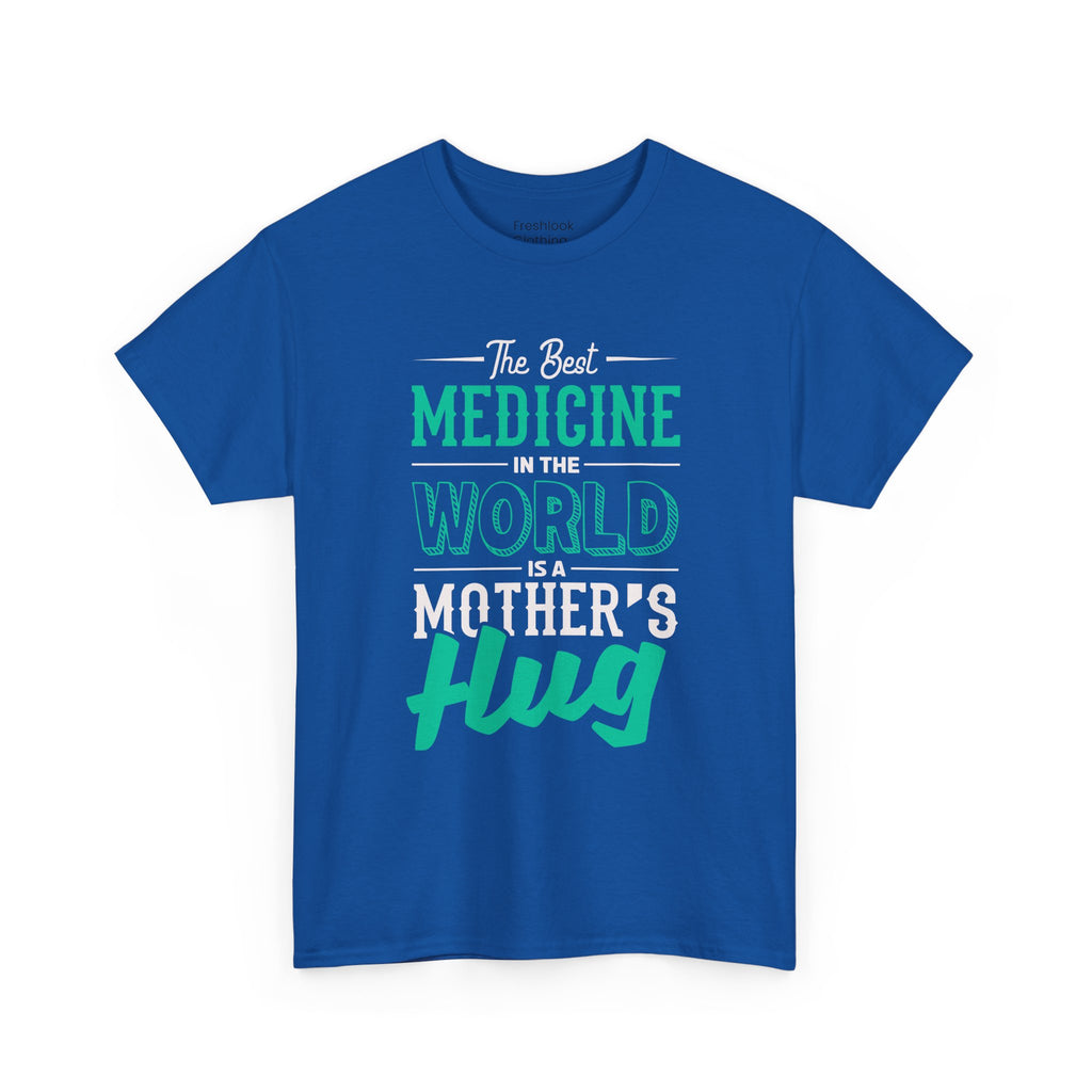 Mom T-Shirt - The Best Medicine In The World Is A Mother's Hug Design