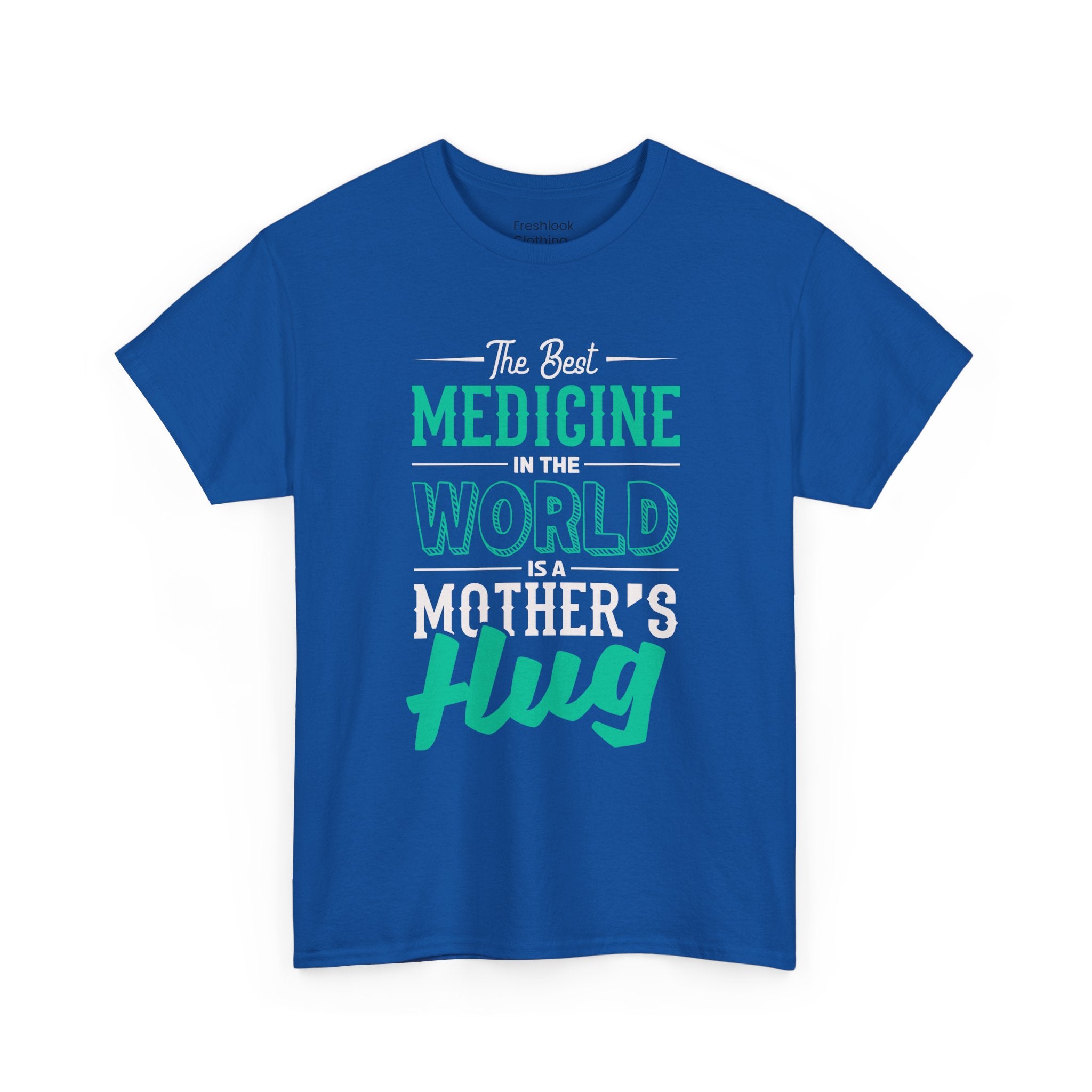 Mom T-Shirt - The Best Medicine In The World Is A Mother's Hug Design