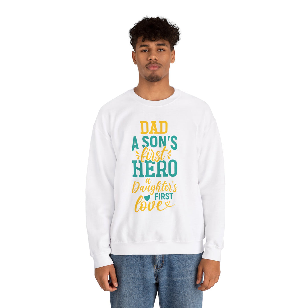 Dad’s Sweatshirt – Dad A Son's First Hero A Daughter's First Love Design