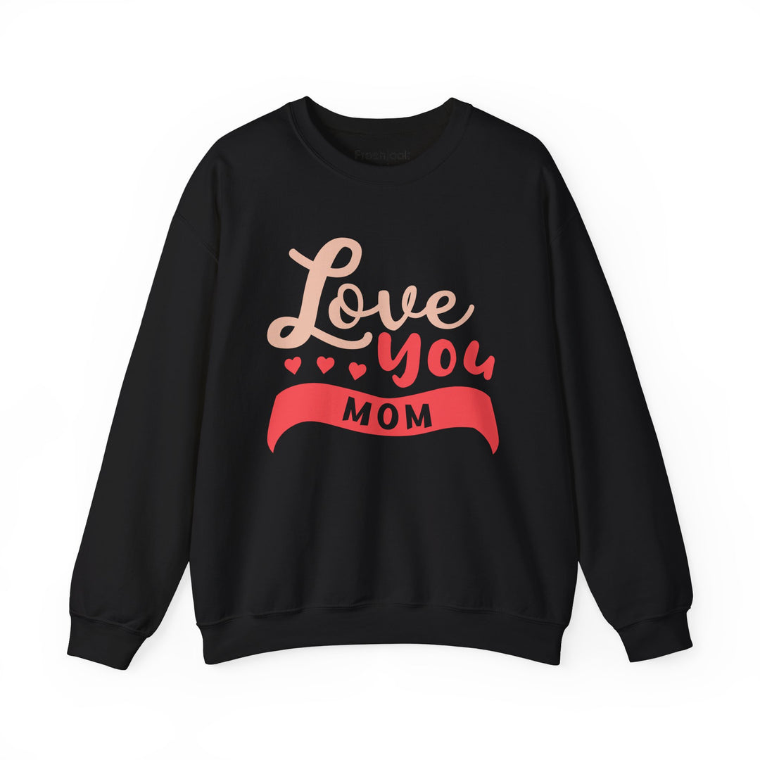 Mom's Sweatshirt - Love You Mom Design