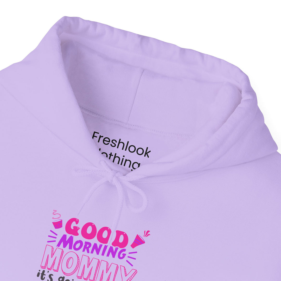 Mom's Hooded Sweatshirt – Good Morning Mommy It's Going To Be a Great Day! Design