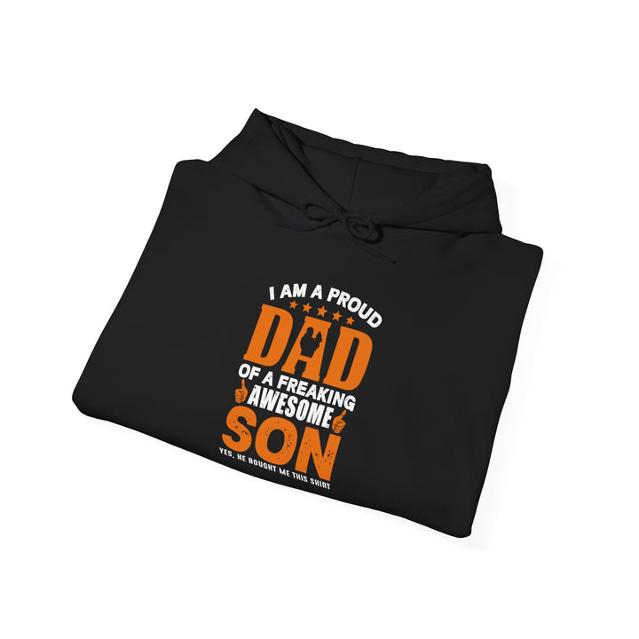 Dad’s Hooded Sweatshirt – I am Proud Dad Of a Freaking Awesome Son Design