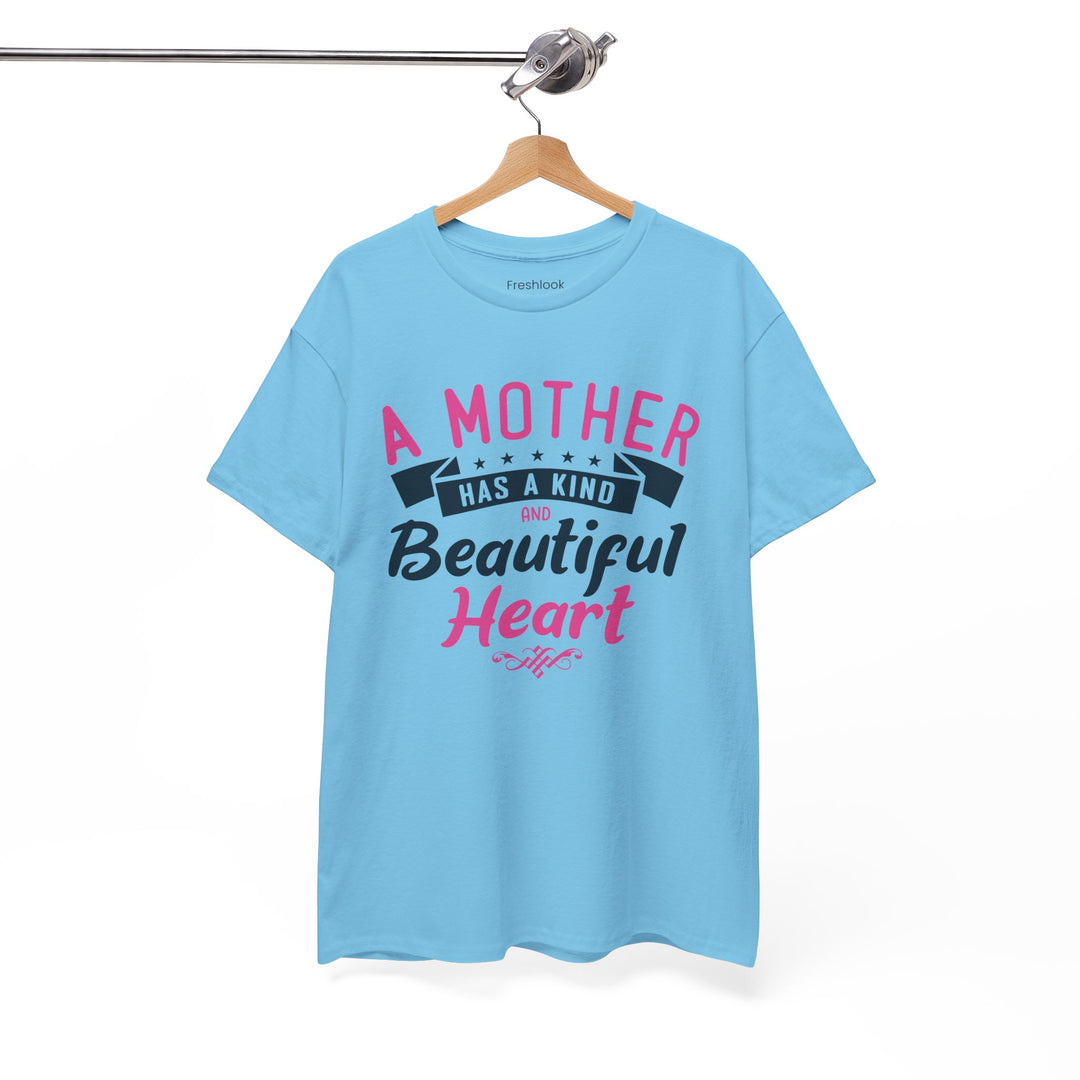 Mom’s T-shirt – A Mother Has a Kind and Beautiful Heart Design