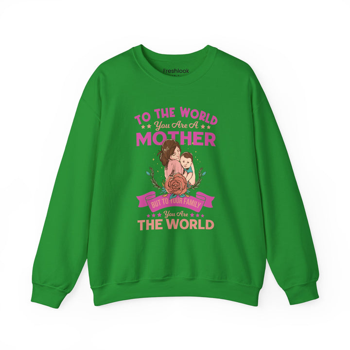 Mom's Sweatshirt - To The World You Are A Mother But To Your Family You are The World Design