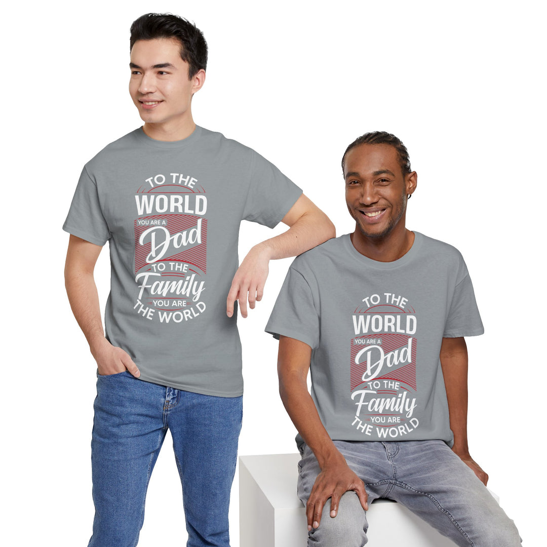 Dad's T-Shirt - To the World You Are a Dad To The Family you Are The World Design