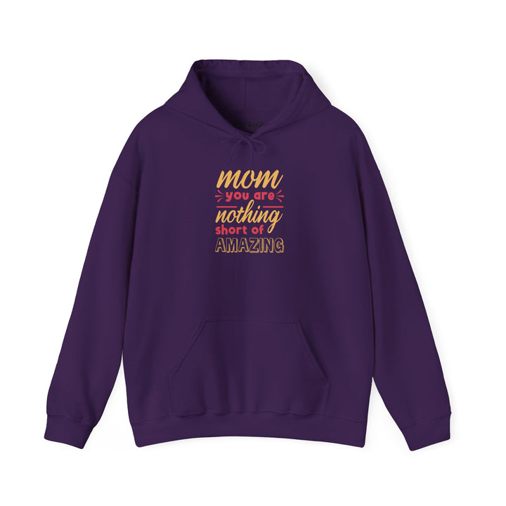 Mom's Hooded Sweatshirt – Mom You Are Nothing Short of Amazing Design