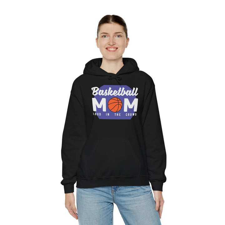 Mom's Unisex Hooded Sweatshirt - Basketball Mom Hoodie - Loud in the Crowd