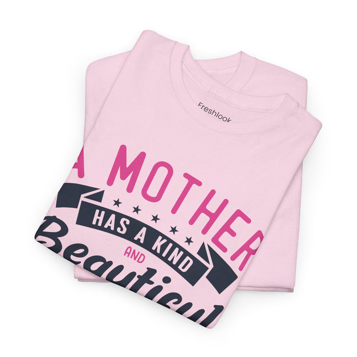 Mom’s T-shirt – A Mother Has a Kind and Beautiful Heart Design