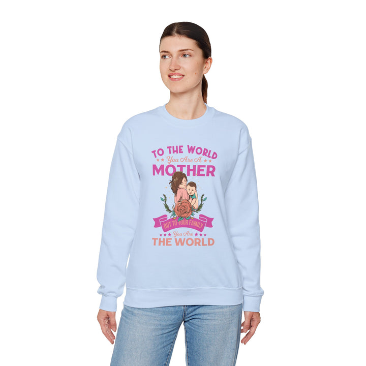 Mom's Sweatshirt - To The World You Are A Mother But To Your Family You are The World Design