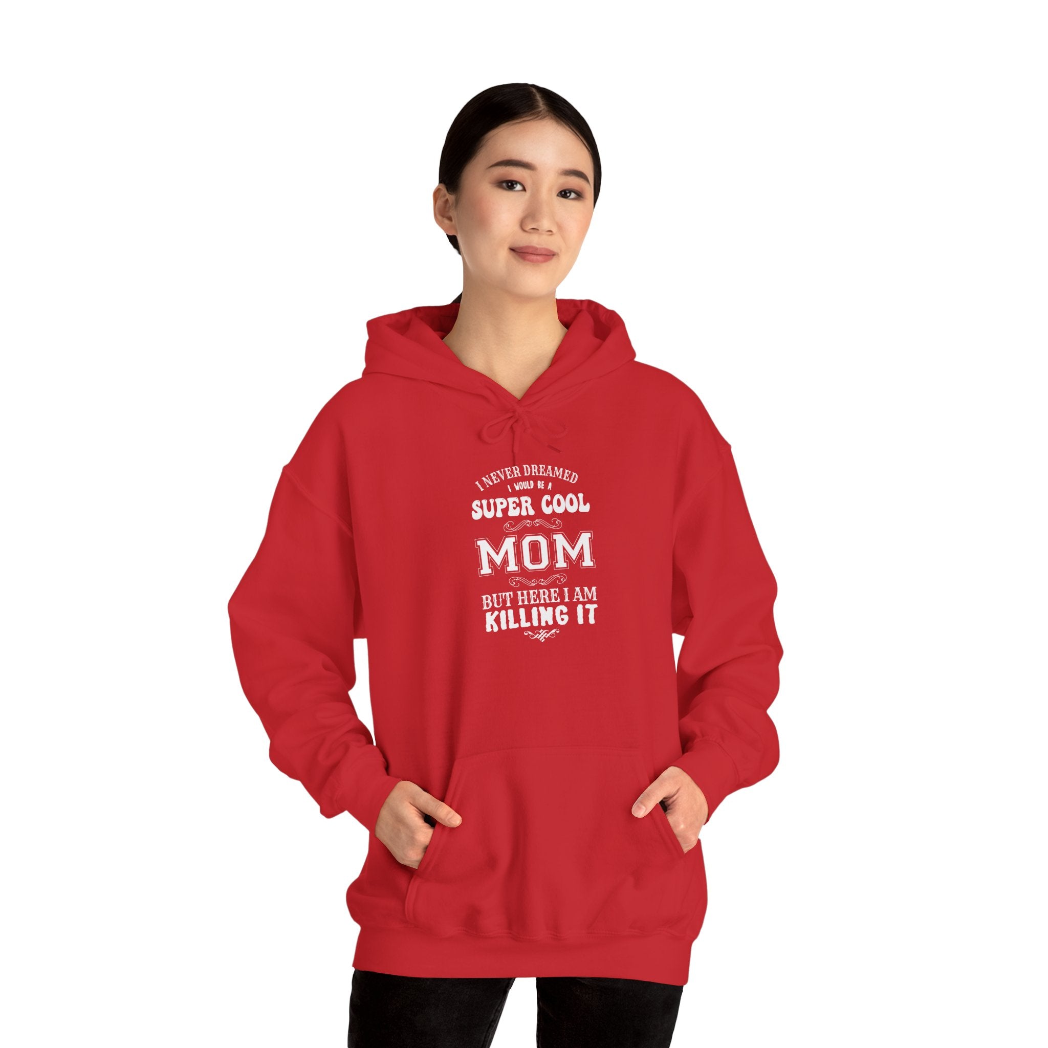 Mom's Hooded Sweatshirt – I Never Dreamed I Would Be A Super Cool Mom But Here I Am Killing It Design