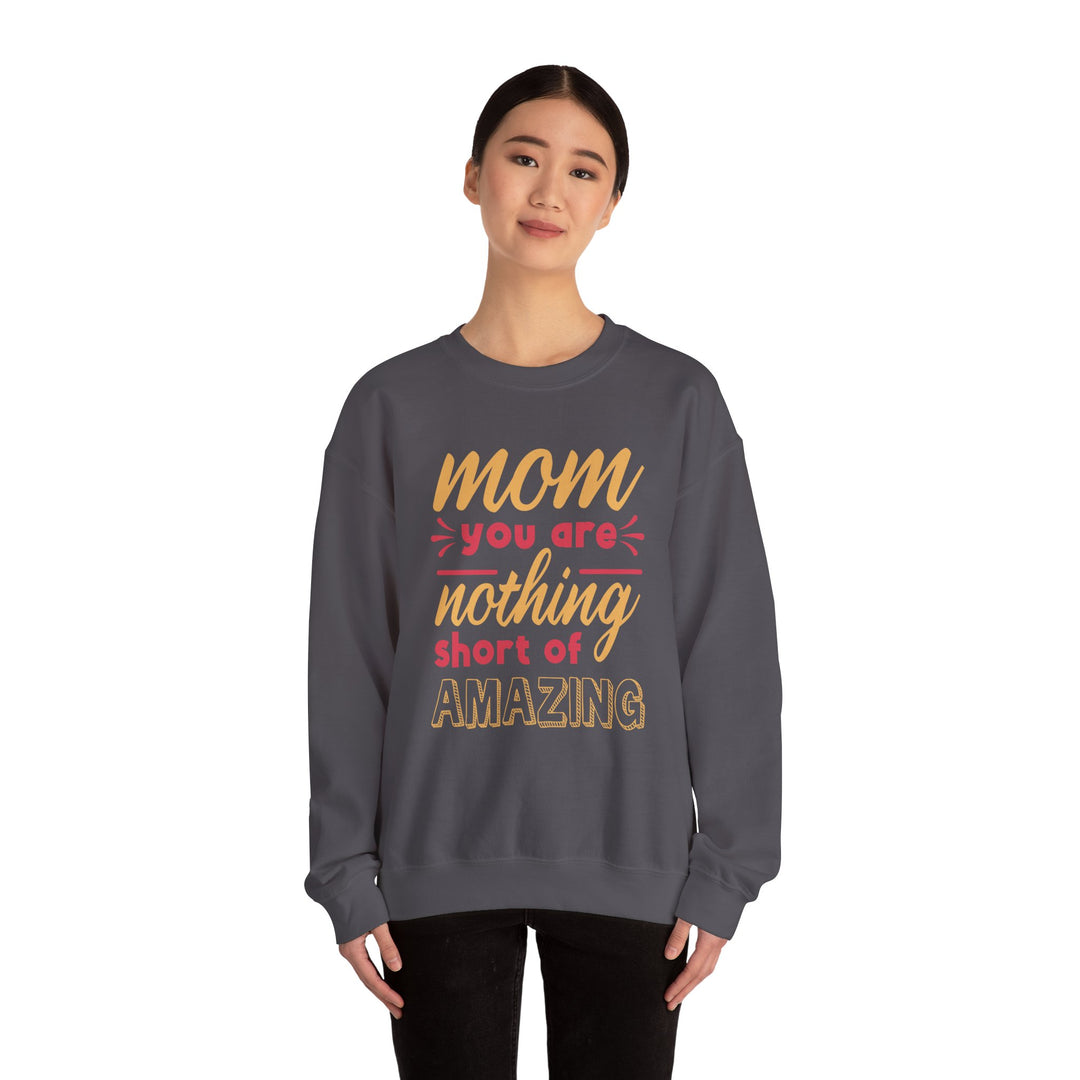 Mom's Sweatshirt - Mom You Are Nothing Short of Amazing Design