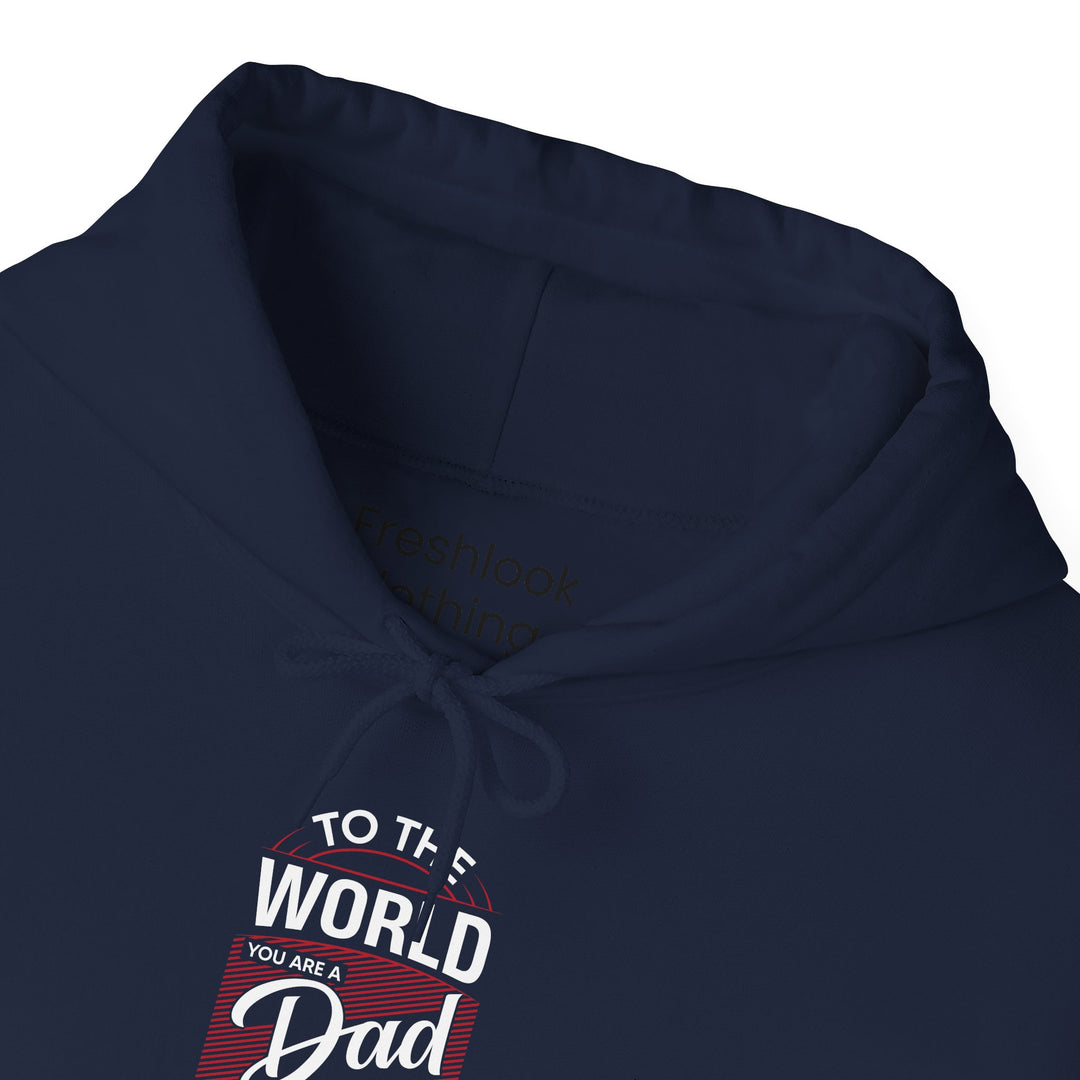 Dad’s Hooded Sweatshirt – To the World You Are a Dad To The Family you Are The World Design