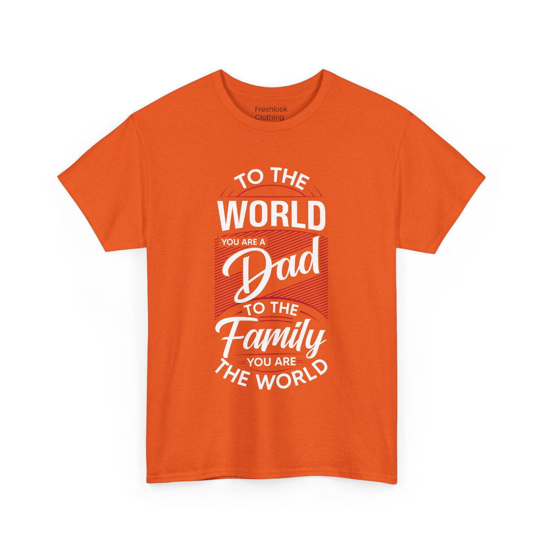 Dad's T-Shirt - To the World You Are a Dad To The Family you Are The World Design