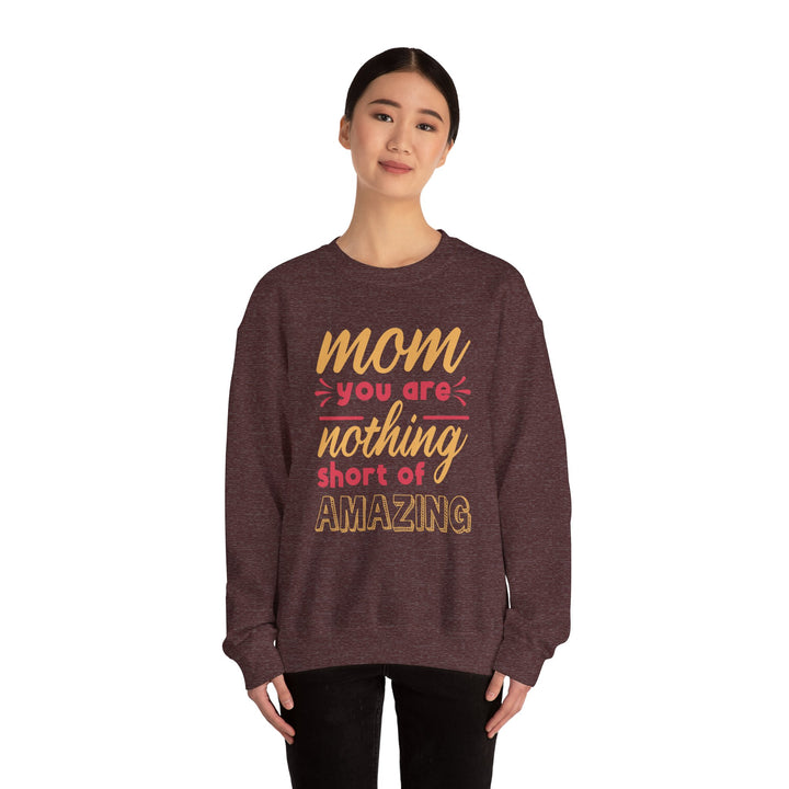 Mom's Sweatshirt - Mom You Are Nothing Short of Amazing Design