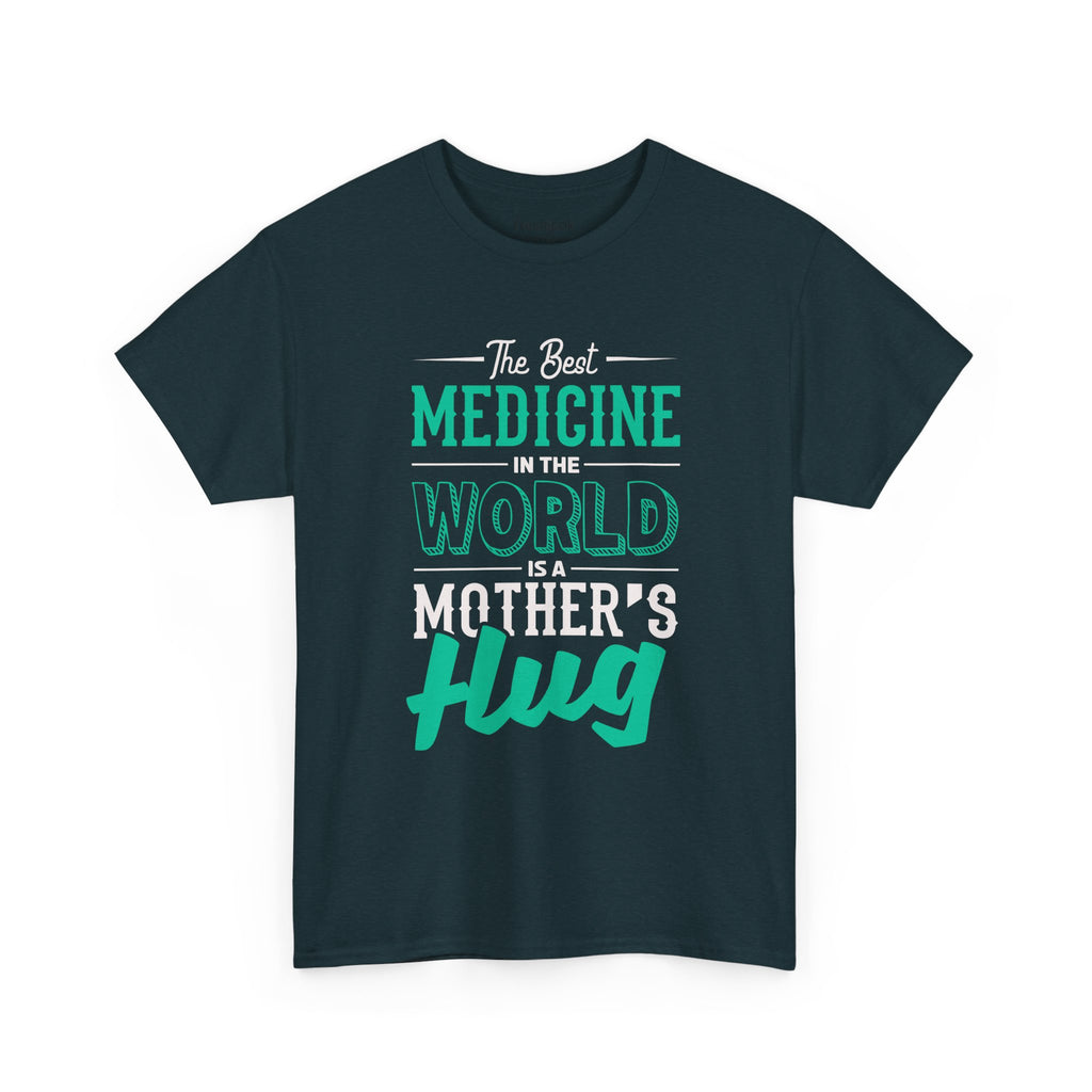 Mom T-Shirt - The Best Medicine In The World Is A Mother's Hug Design