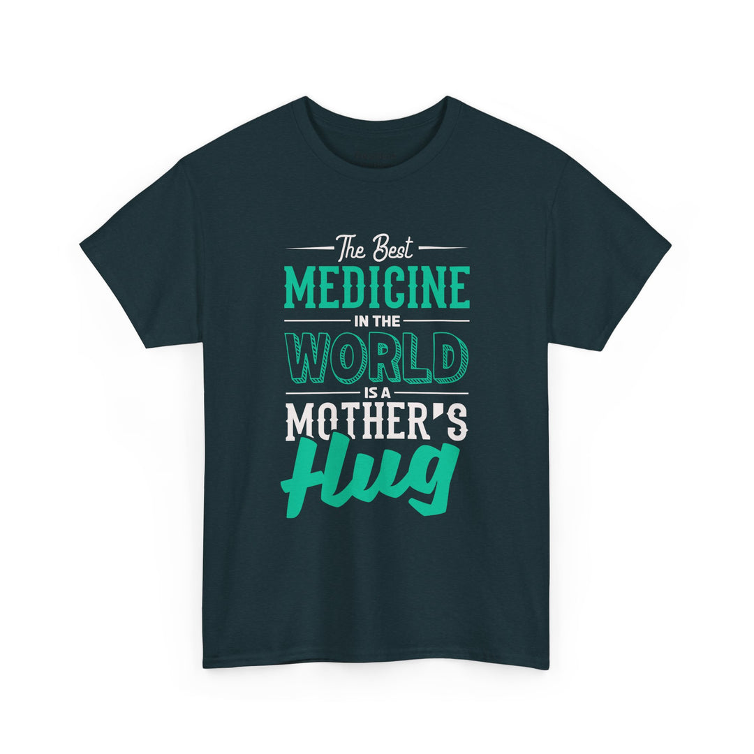 Mom’s T-shirt - The Best Medicine In The Word Is Mother's Hug Design